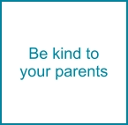 Be kind to your parents