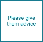 Please give them advice