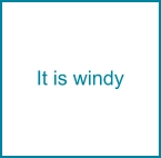 It is windy