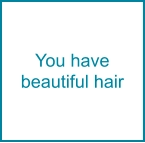 You have  beautiful hair