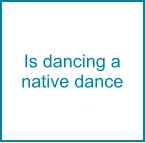 Is dancing a native dance