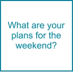 What are your plans for the weekend?