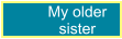 My older sister