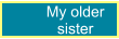 My older sister