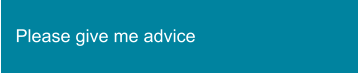 Please give me advice