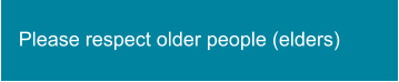 Please respect older people (elders)