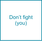 Don’t fight (you)