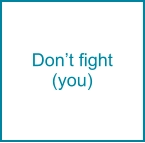 Don’t fight (you)