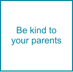 Be kind to your parents