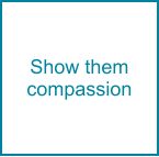 Show them compassion