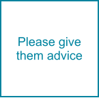 Please give them advice