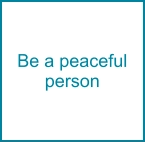 Be a peaceful person