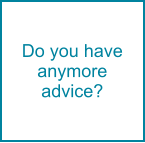 Do you have anymore advice?