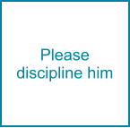 Please  discipline him