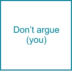 Don’t argue (you)