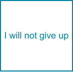I will not give up