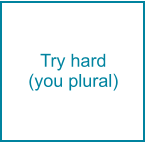 Try hard (you plural)