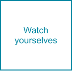 Watch yourselves
