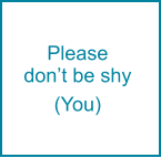 Please don’t be shy  (You)