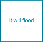It will flood