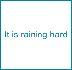 It is raining hard