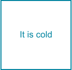 It is cold