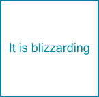 It is blizzarding