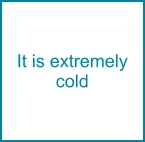 It is extremely cold