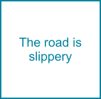 The road is slippery