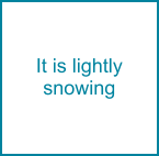 It is lightly snowing