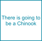 There is going to be a Chinook