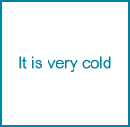 It is very cold