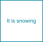 It is snowing