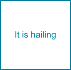 It is hailing