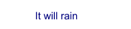 It will rain