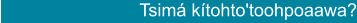 Tsimá kítohto'toohpoaawa?