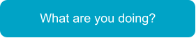 What are you doing?