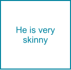 He is very skinny