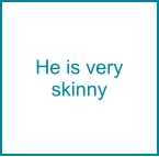 He is very skinny