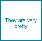They are very pretty