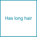 Has long hair