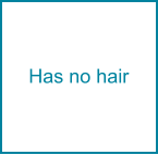Has no hair