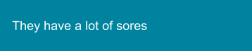 They have a lot of sores
