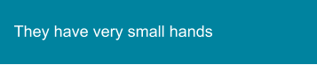 They have very small hands