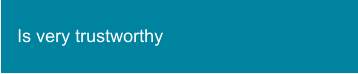 Is very trustworthy