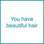 You have  beautiful hair