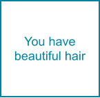 You have  beautiful hair