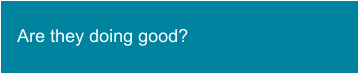 Are they doing good?