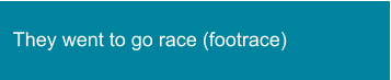 They went to go race (footrace)