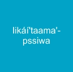 Iikáí'taama'-pssiwa